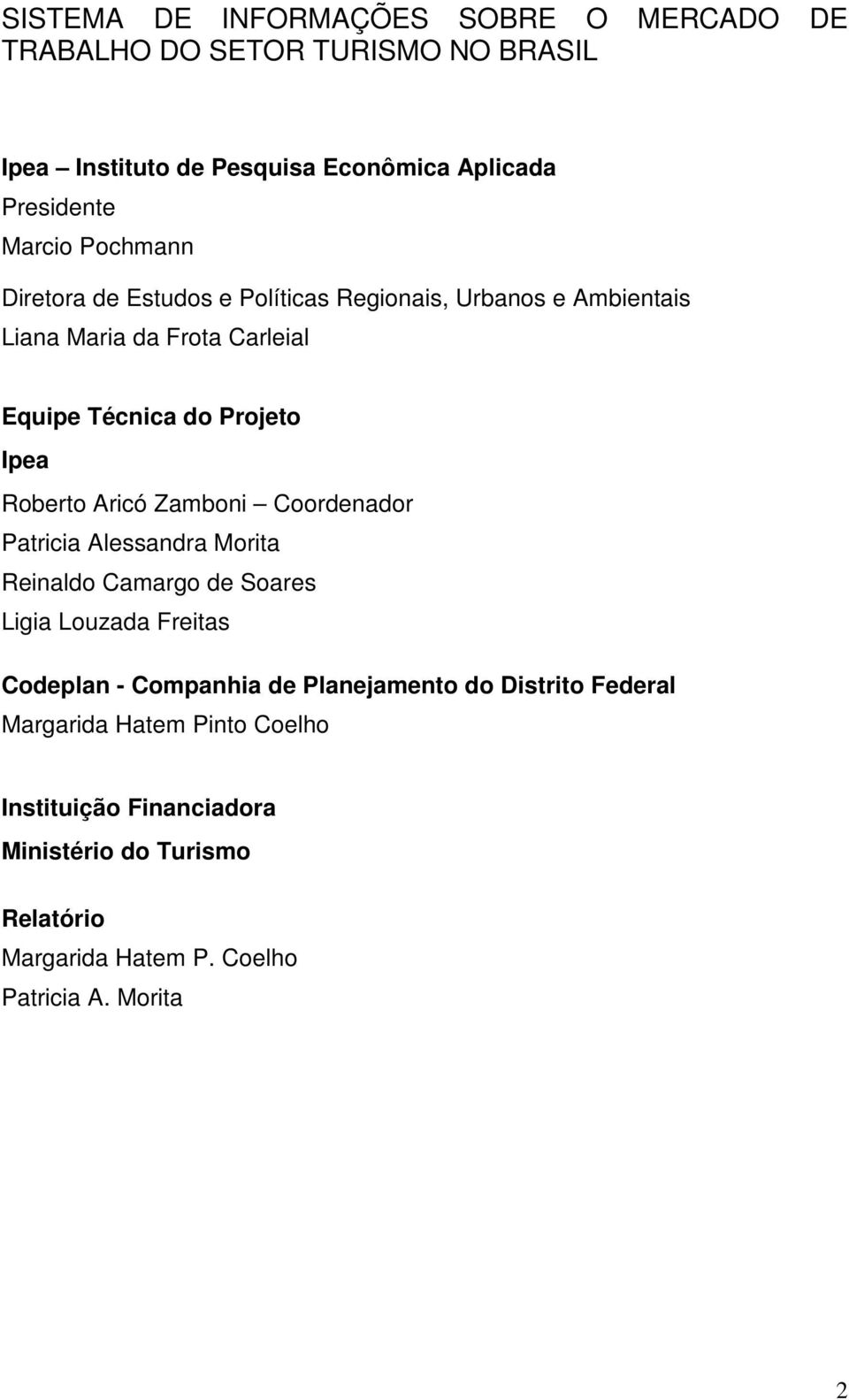 Aricó Zamboni Coordenador Patricia Alessandra Morita Reinaldo Camargo de Soares Ligia Louzada Freitas Codeplan - Companhia de Planejamento do