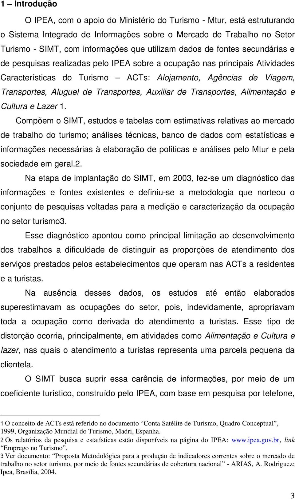 Aluguel de Transportes, Auxiliar de Transportes, Alimentação e Cultura e Lazer 1.