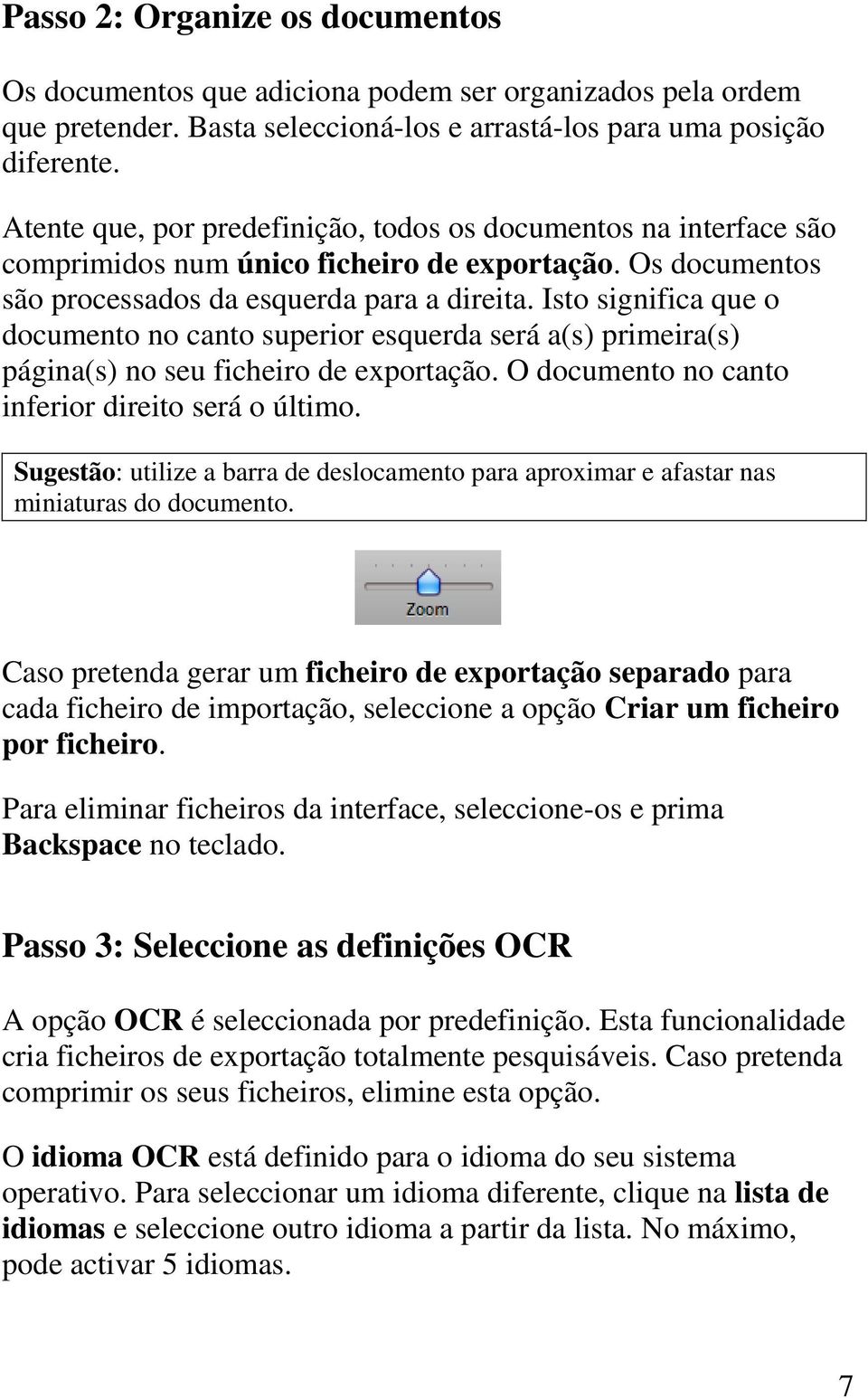 Isto significa que o documento no canto superior esquerda será a(s) primeira(s) página(s) no seu ficheiro de exportação. O documento no canto inferior direito será o último.