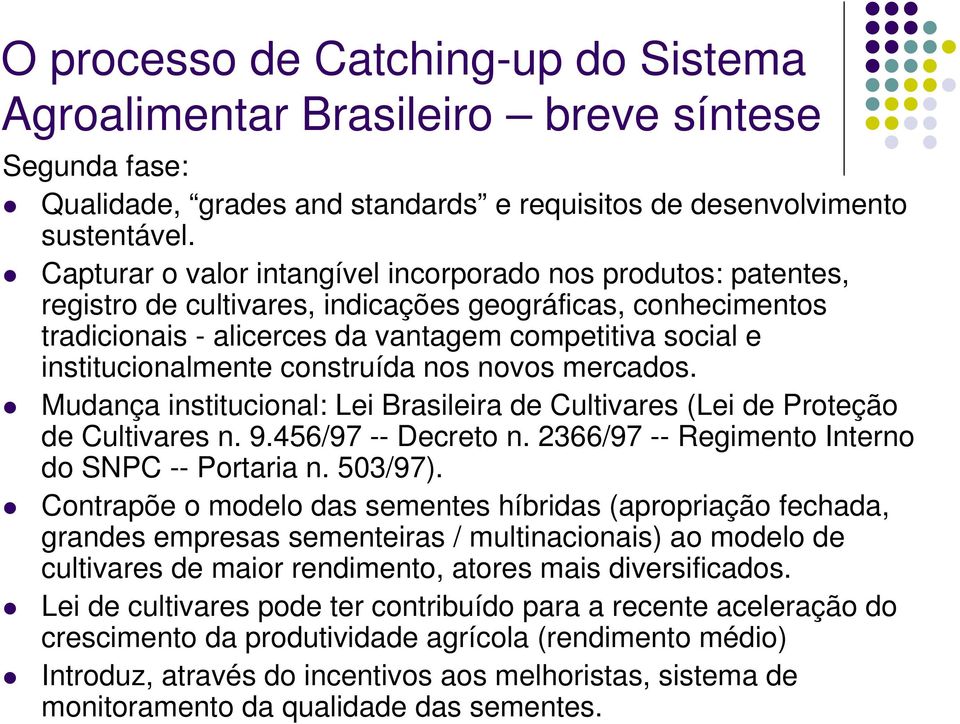 institucionalmente construída nos novos mercados. Mudança institucional: Lei Brasileira de Cultivares (Lei de Proteção de Cultivares n. 9.456/97 -- Decreto n.