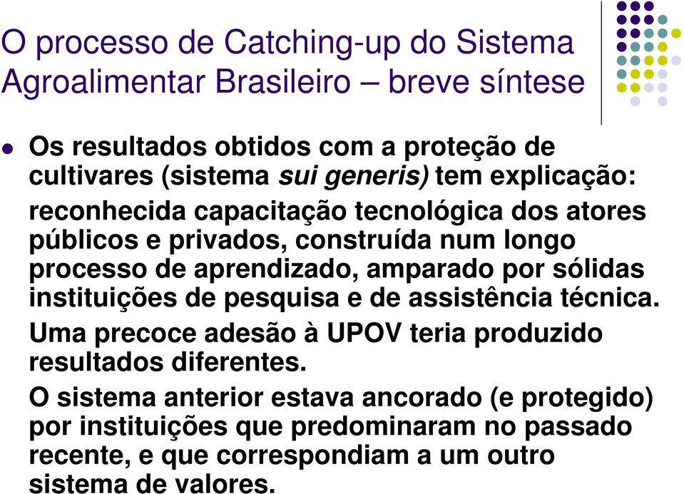 amparado por sólidas instituições de pesquisa e de assistência técnica. Uma precoce adesão à UPOV teria produzido resultados diferentes.