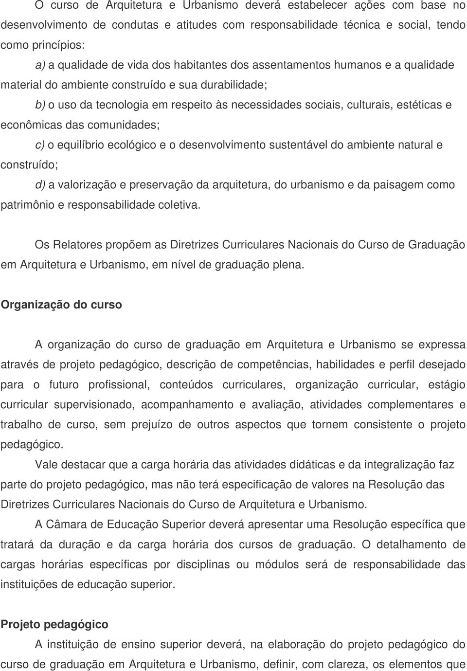 das comunidades; c) o equilíbrio ecológico e o desenvolvimento sustentável do ambiente natural e construído; d) a valorização e preservação da arquitetura, do urbanismo e da paisagem como patrimônio