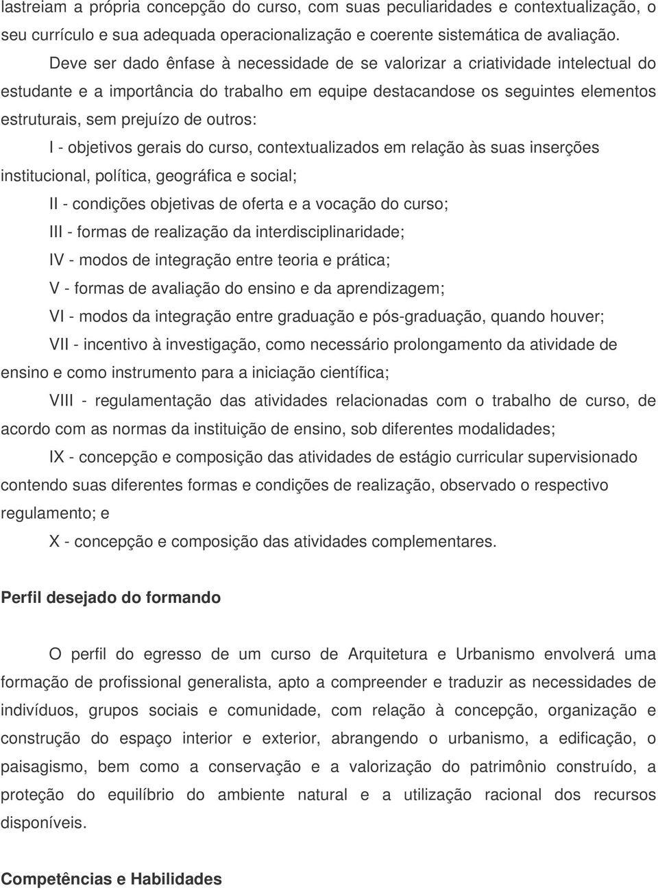 outros: I - objetivos gerais do curso, contextualizados em relação às suas inserções institucional, política, geográfica e social; II - condições objetivas de oferta e a vocação do curso; III -