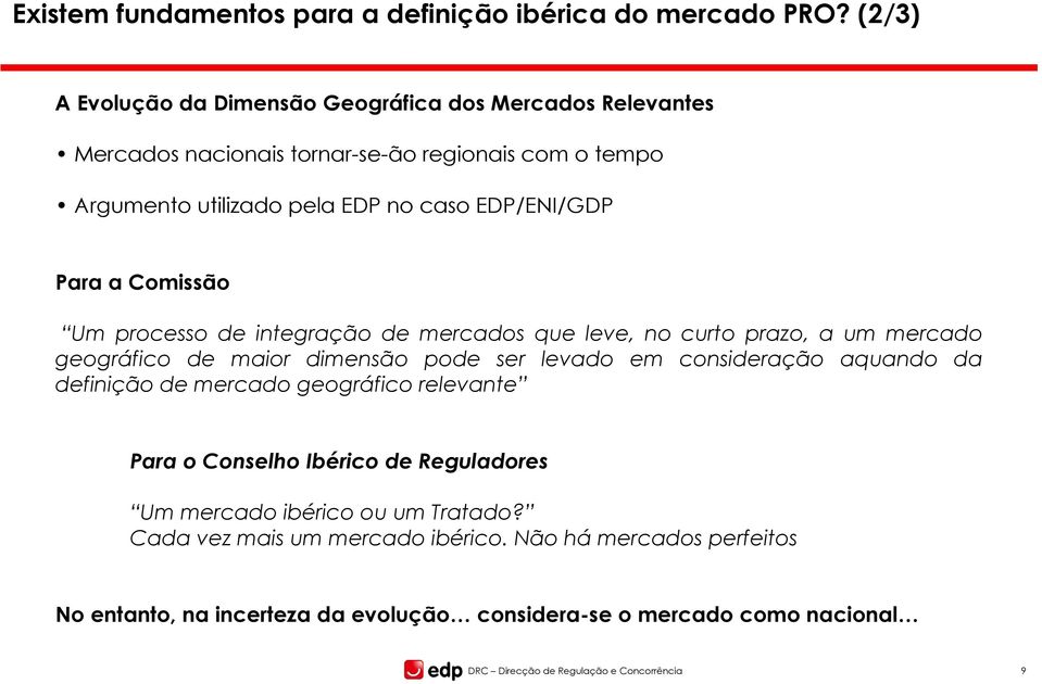 Para a Comissão Um processo de integração de mercados que leve, no curto prazo, a um mercado geográfico de maior dimensão pode ser levado em consideração aquando da