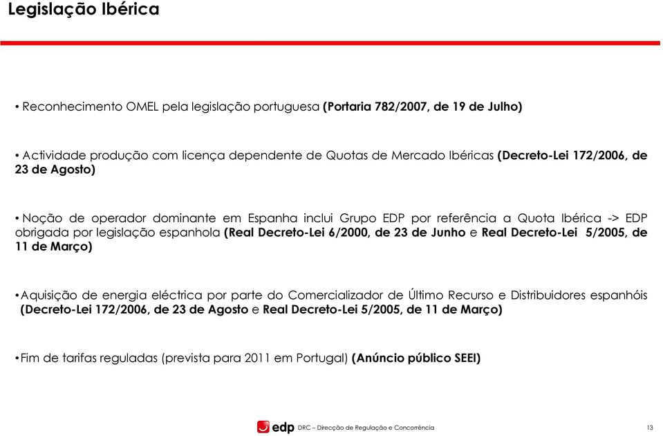 Decreto-Lei 6/2000, de 23 de Junho e Real Decreto-Lei 5/2005, de 11 de Março) Aquisição de energia eléctrica por parte do Comercializador de Último Recurso e Distribuidores espanhóis