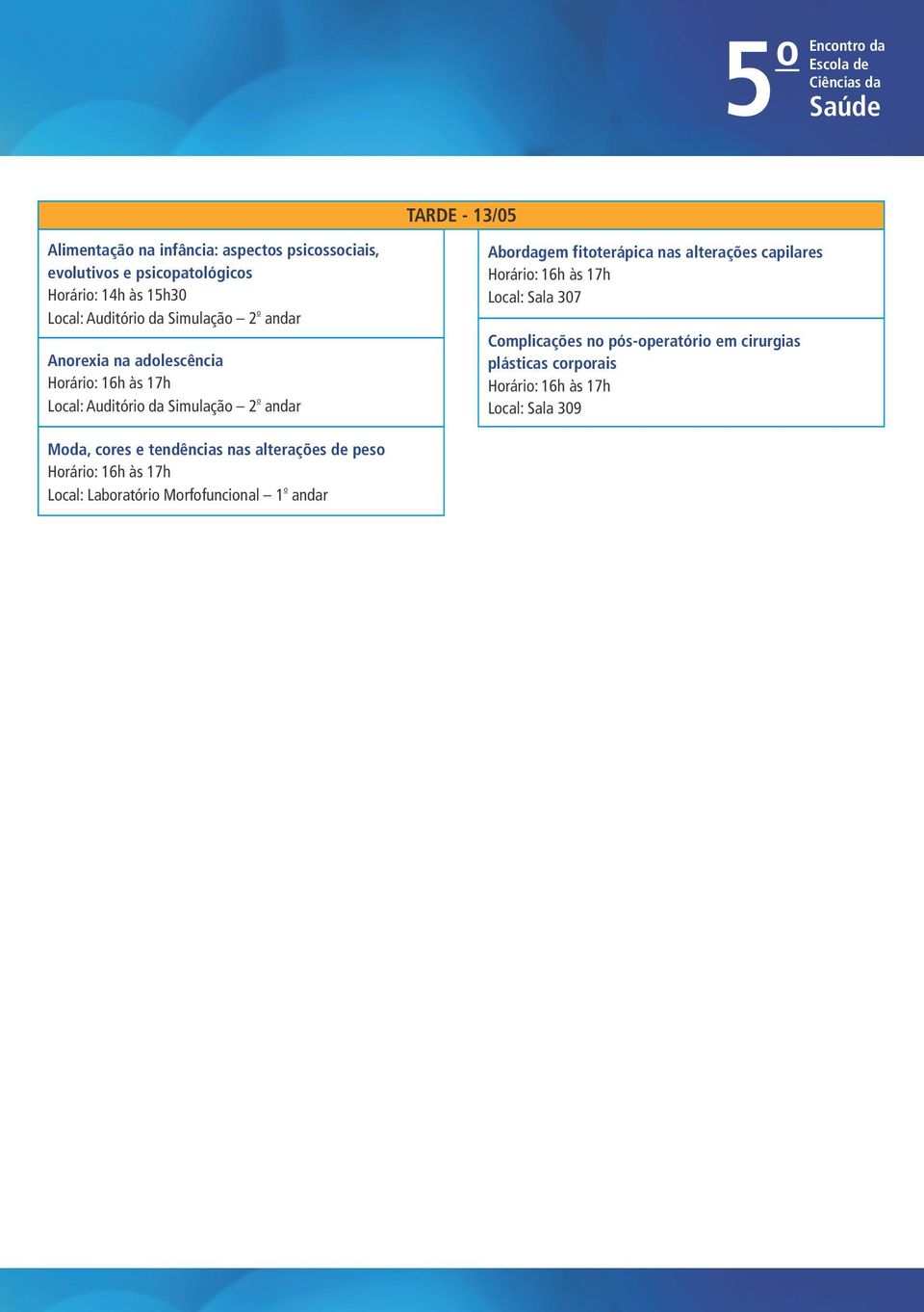 fitterápica nas alterações capilares Hrári: 16h às 17h Lcal: Sala 307 Cmplicações n pós-peratóri em cirurgias plásticas