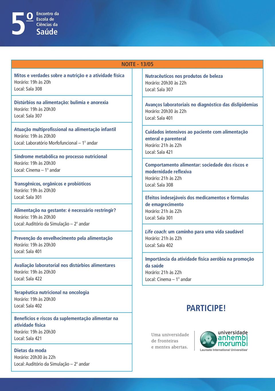 rgânics e prbiótics Hrári: 19h às 20h30 Lcal: Sala 301 Alimentaçã na gestante: é necessári restringir?