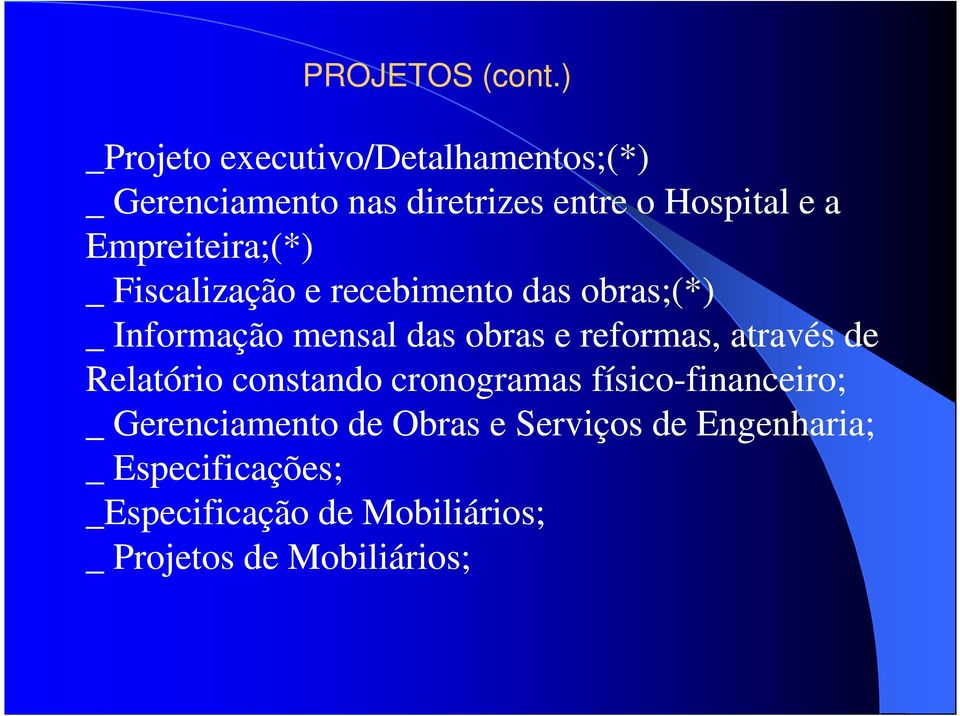 Empreiteira;(*) _ Fiscalização e recebimento das obras;(*) _ Informação mensal das obras e reformas,