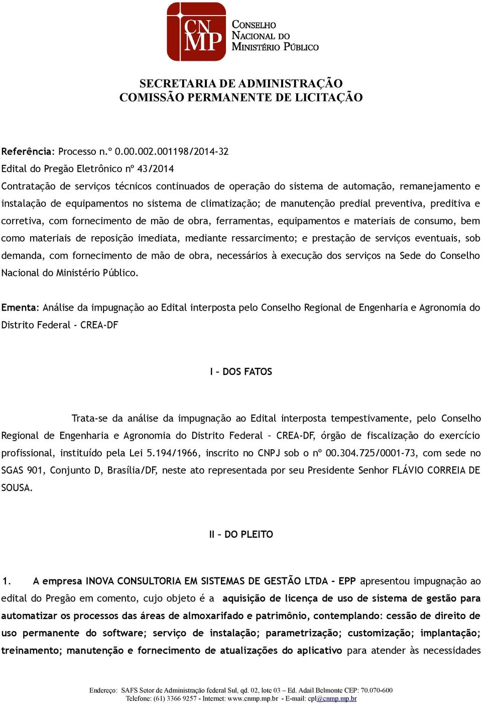 climatização; de manutenção predial preventiva, preditiva e corretiva, com fornecimento de mão de obra, ferramentas, equipamentos e materiais de consumo, bem como materiais de reposição imediata,