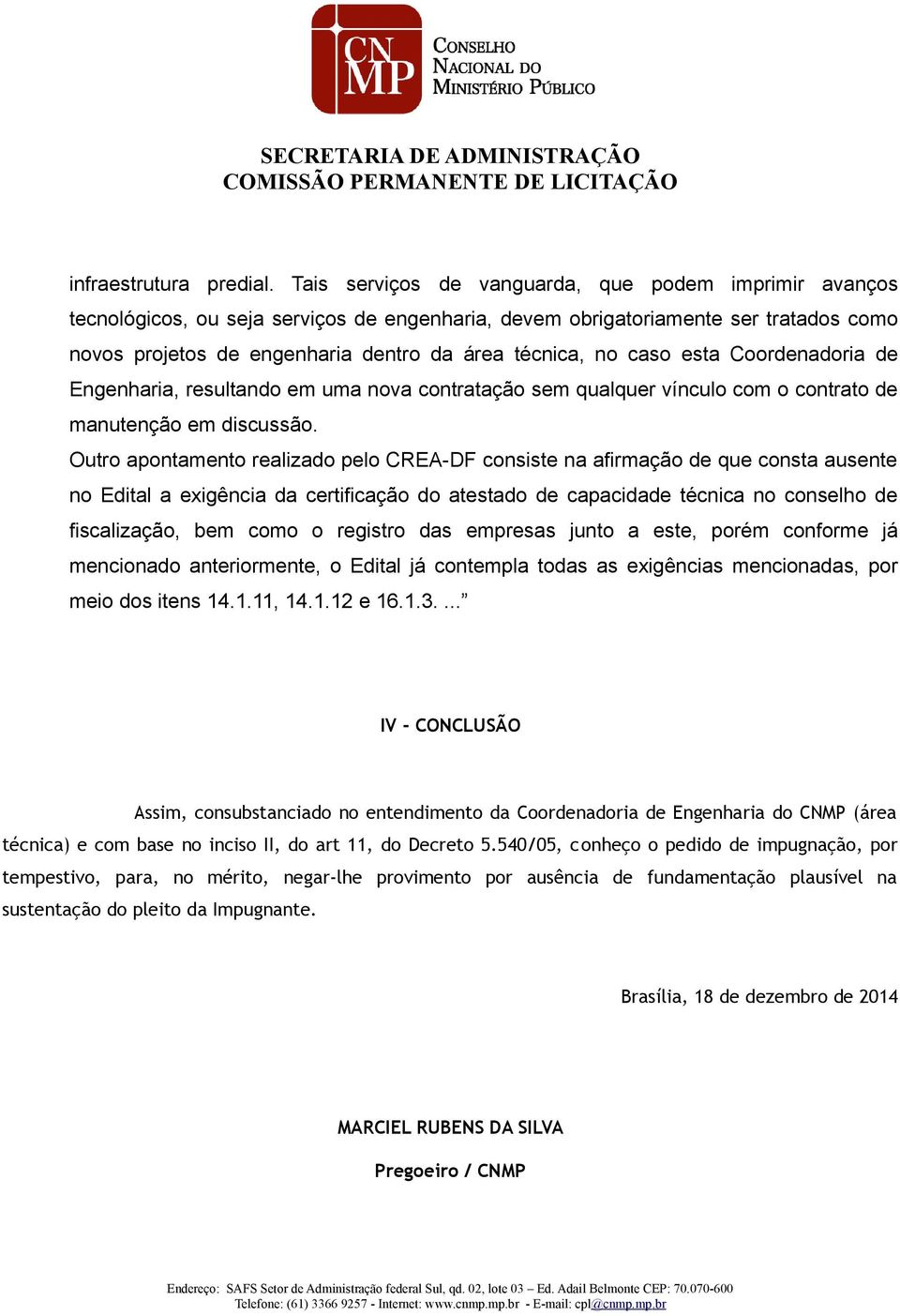 caso esta Coordenadoria de Engenharia, resultando em uma nova contratação sem qualquer vínculo com o contrato de manutenção em discussão.