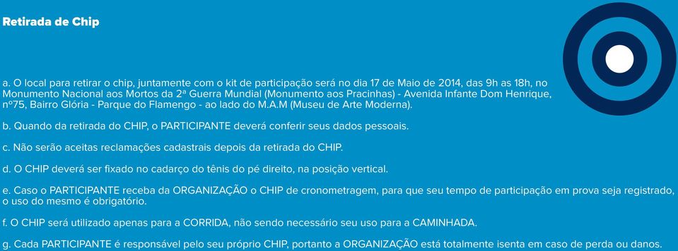 Avenida Infante Dom Henrique, nº75, Bairro Glória - Parque do Flamengo - ao lado do M.A.M (Museu de Arte Moderna). b. Quando da retirada do CHIP, o PARTICIPANTE deverá co