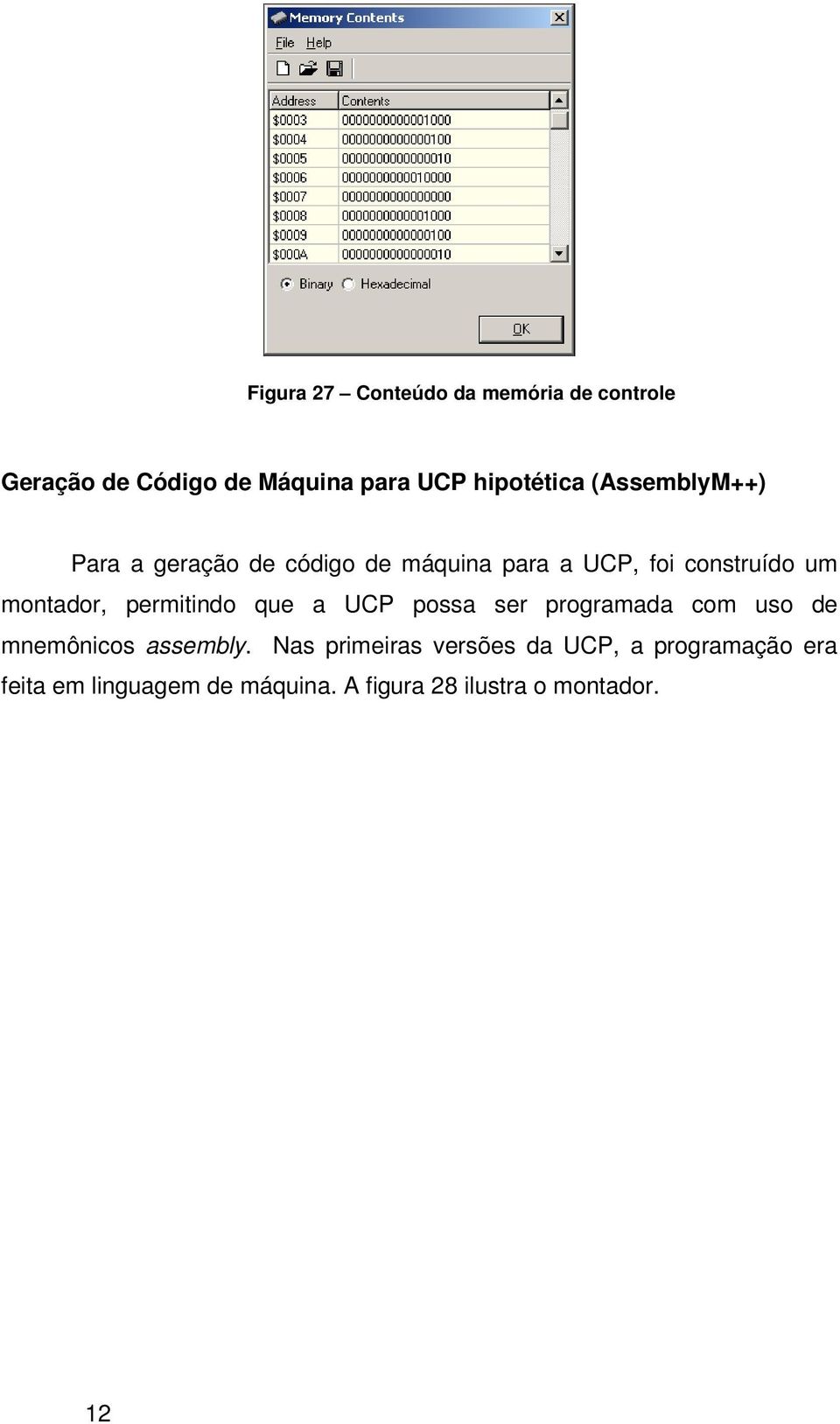 permitindo que a UCP possa ser programada com uso de mnemônicos assembly.
