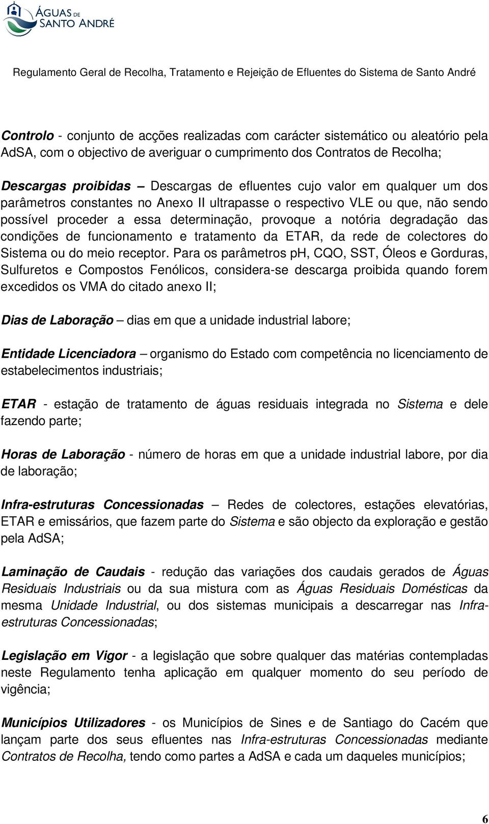 condições de funcionamento e tratamento da ETAR, da rede de colectores do Sistema ou do meio receptor.