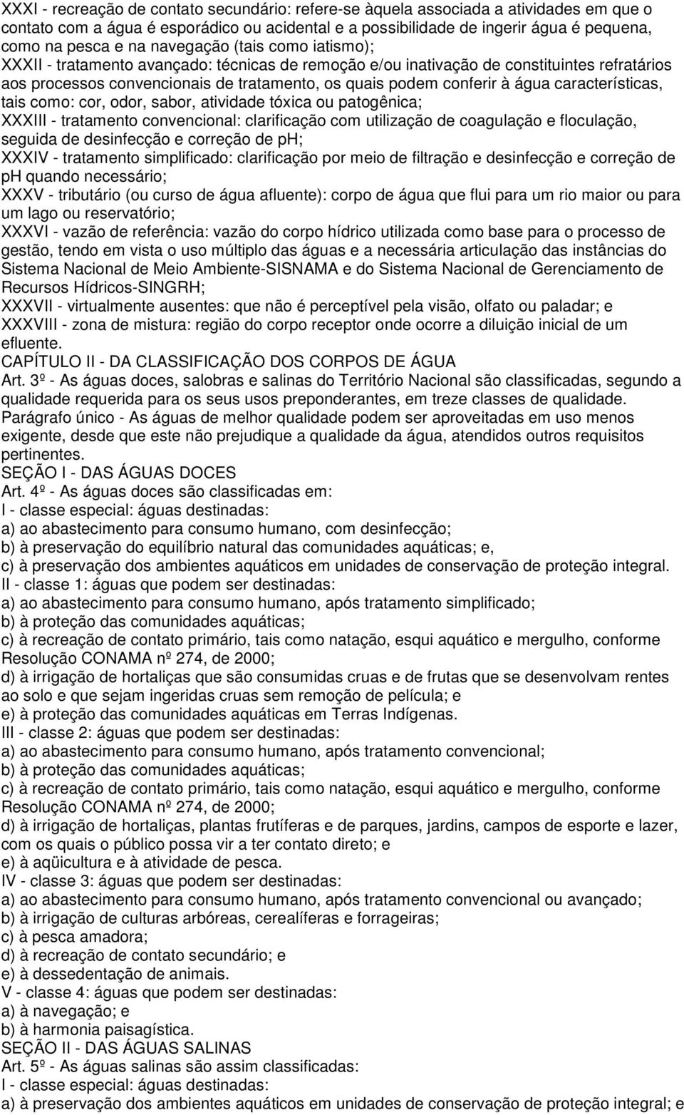 características, tais como: cor, odor, sabor, atividade tóxica ou patogênica; XXXIII - tratamento convencional: clarificação com utilização de coagulação e floculação, seguida de desinfecção e