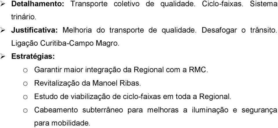 o Garantir maior integração da Regional com a RMC. o Revitalização da Manoel Ribas.