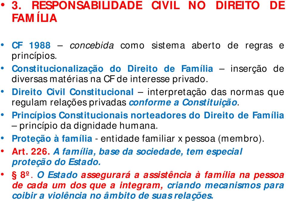 Direito Civil Constitucional interpretação das normas que regulam relações privadas conforme a Constituição.