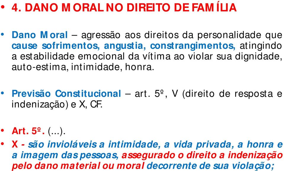 Previsão Constitucional art. 5º, V (direito de resposta e indenização) 