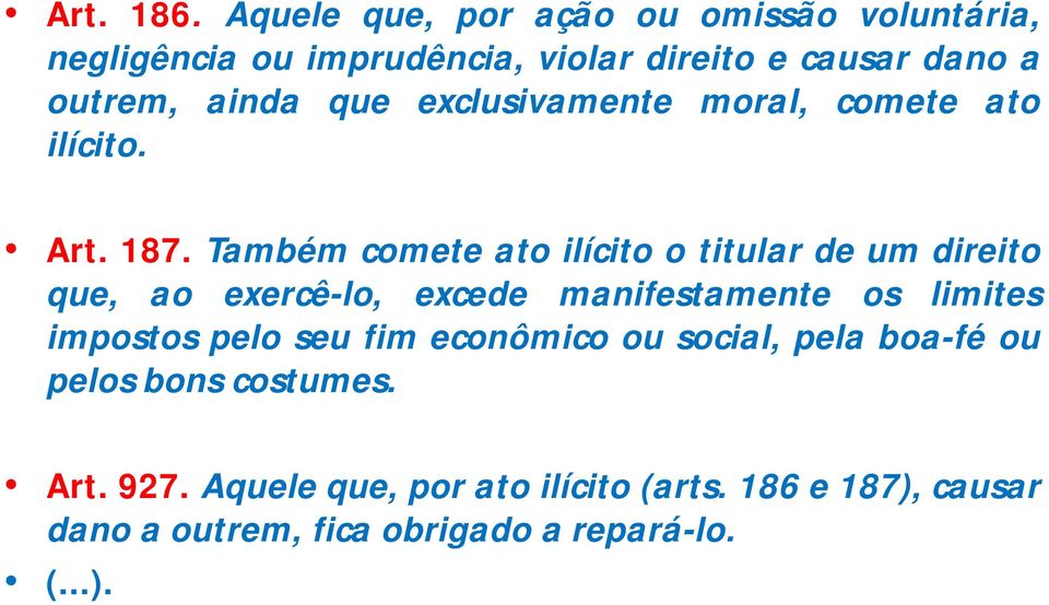 que exclusivamente moral, comete ato ilícito. Art. 187.