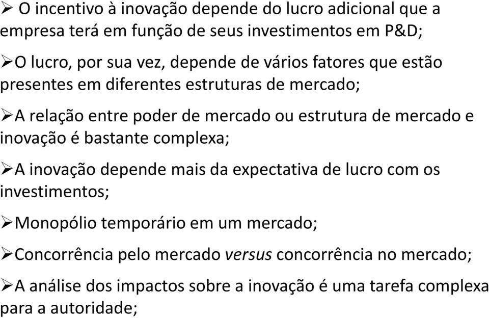 mercado e inovação é bastante complexa; A inovação depende mais da expectativa de lucro com os investimentos; Monopólio temporário em um