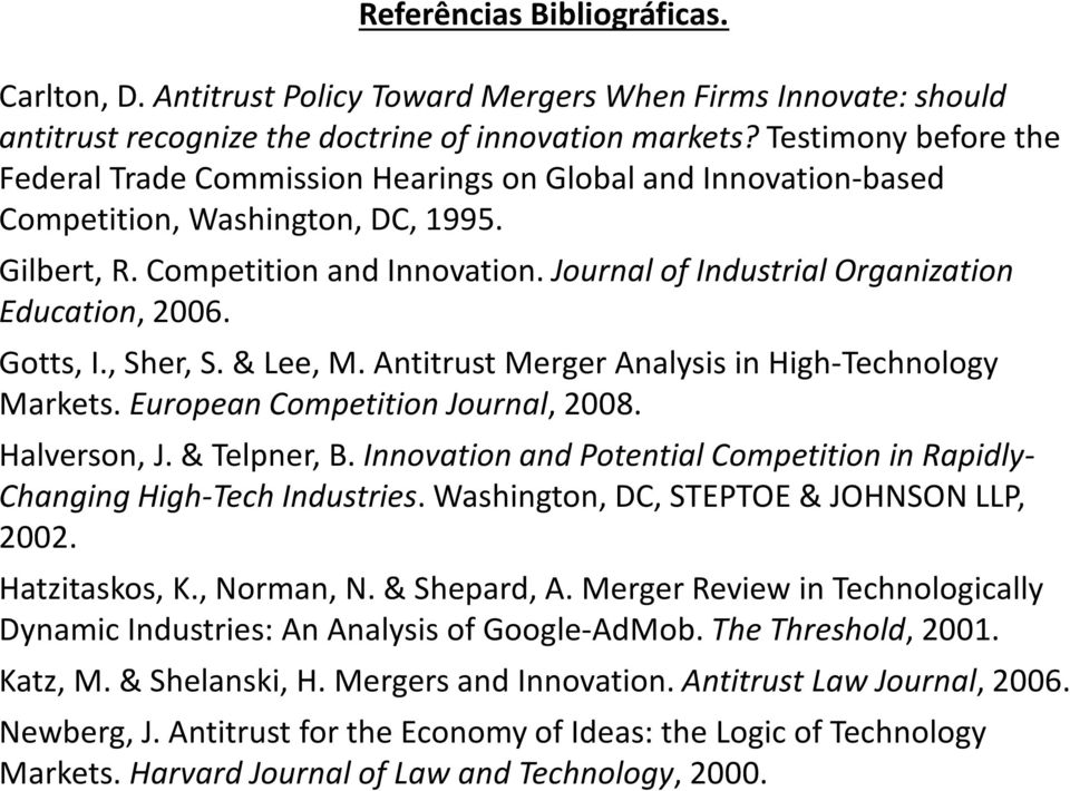 Journal of Industrial Organization Education, 2006. Gotts, I., Sher, S. & Lee, M. Antitrust Merger Analysis in High-Technology Markets. European Competition Journal, 2008. Halverson, J. & Telpner, B.