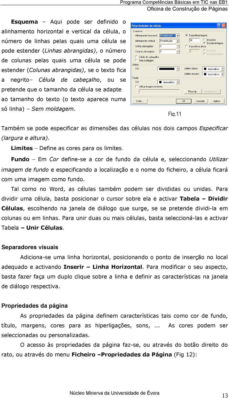 moldagem. Fig.11 Também se pode especificar as dimensões das células nos dois campos Especificar (largura e altura). Limites Define as cores para os limites.