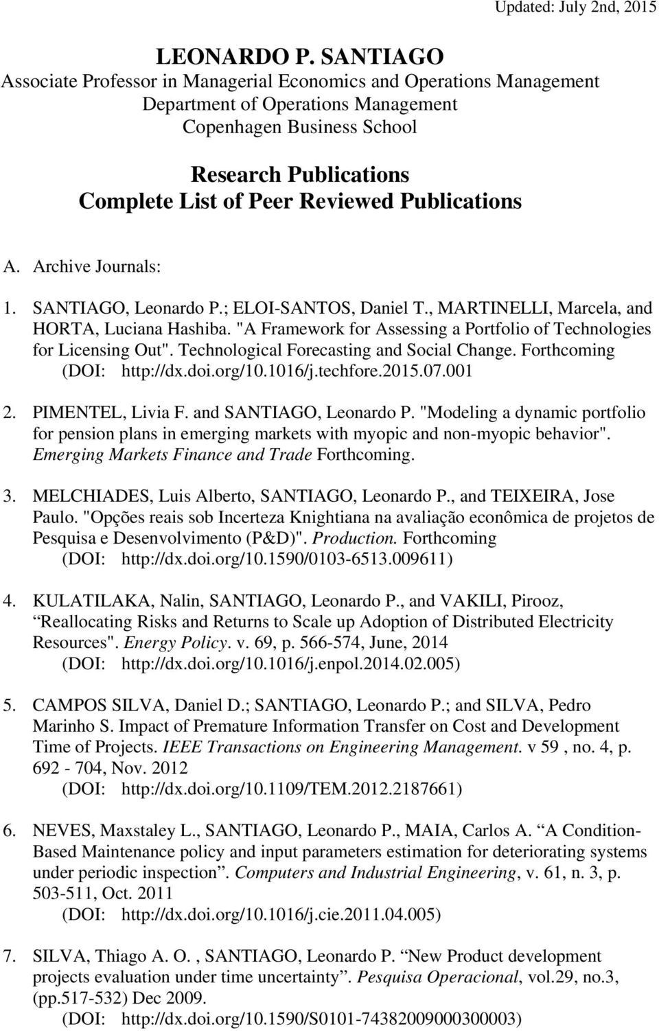 Publications A. Archive Journals: 1. SANTIAGO, Leonardo P.; ELOI-SANTOS, Daniel T., MARTINELLI, Marcela, and HORTA, Luciana Hashiba.
