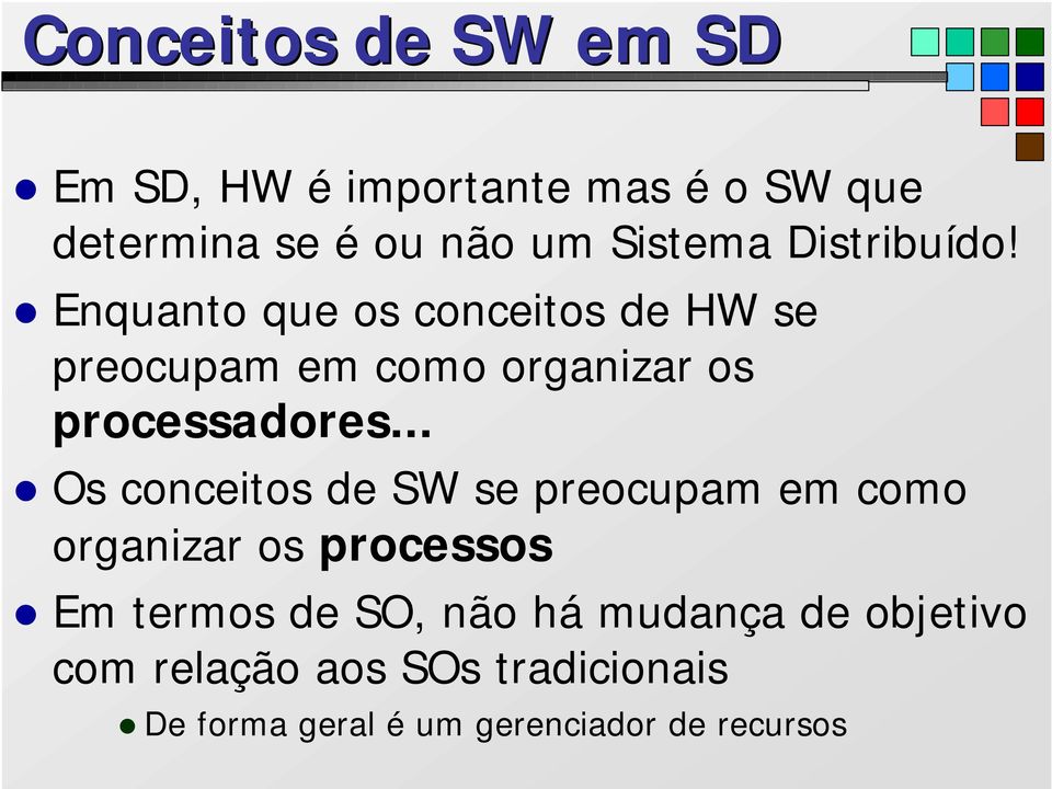 .. Os conceitos de SW se preocupam em como organizar os processos Em termos de SO, não