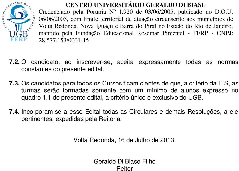 alunos expresso no quadro 1.1 do presente edital, a critério único e exclusivo do UGB. 7.4.