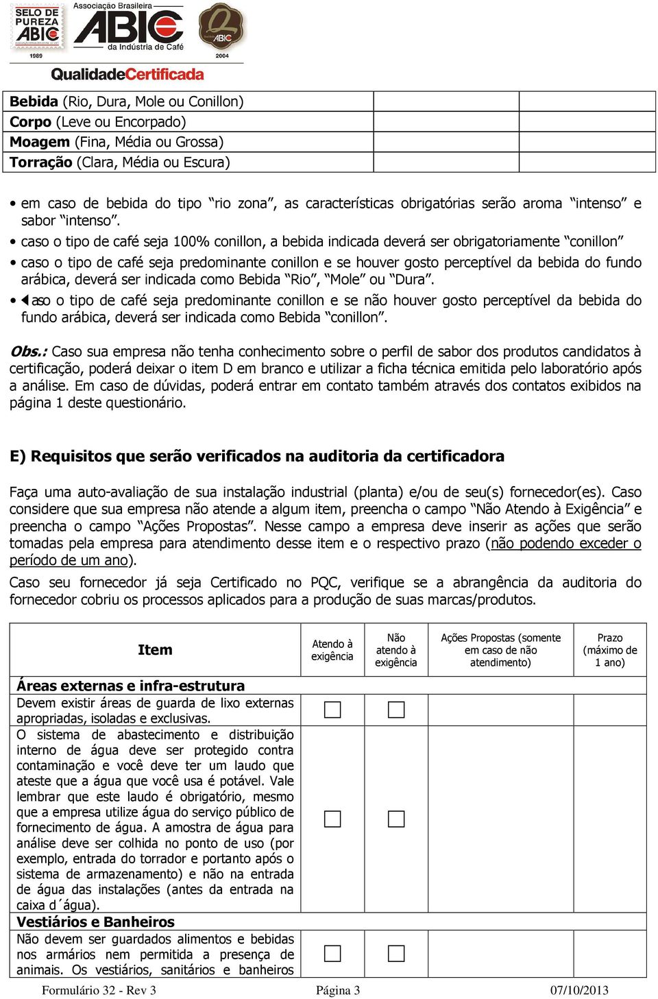 caso o tipo de café seja 100% conillon, a bebida indicada deverá ser obrigatoriamente conillon caso o tipo de café seja predominante conillon e se houver gosto perceptível da bebida do fundo arábica,