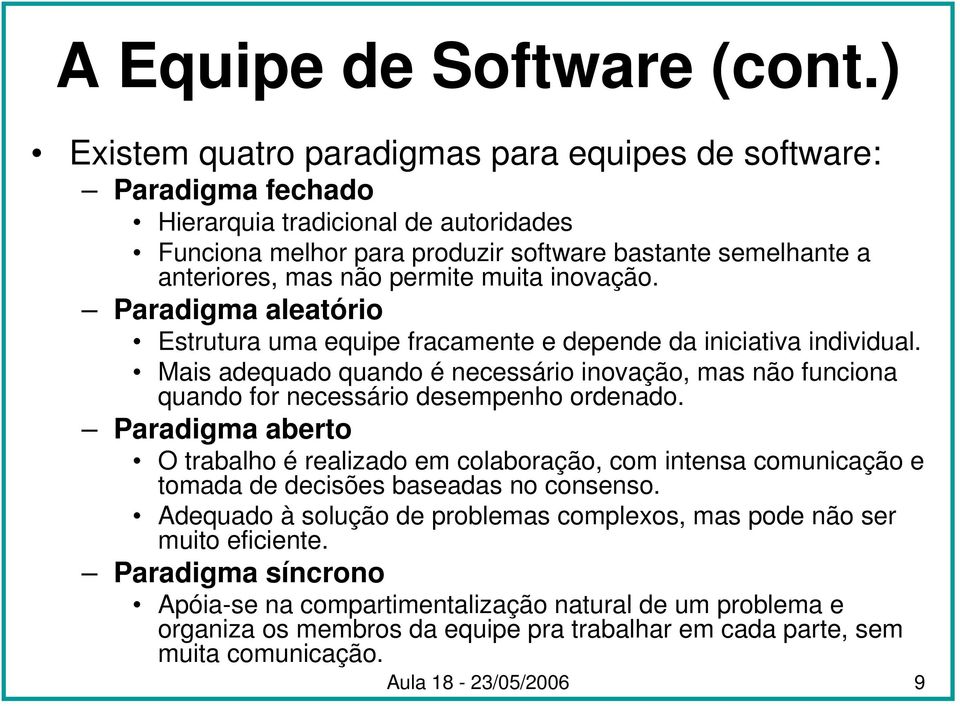 muita inovação. Paradigma aleatório Estrutura uma equipe fracamente e depende da iniciativa individual.