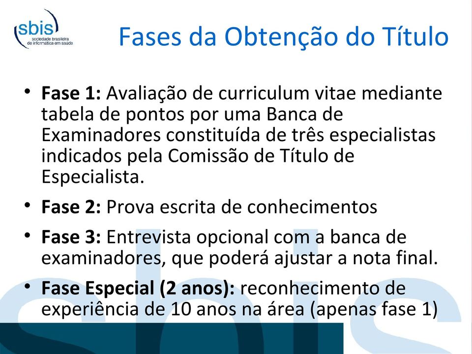 Fase 2: Prova escrita de conhecimentos Fase 3: Entrevista opcional com a banca de examinadores, que