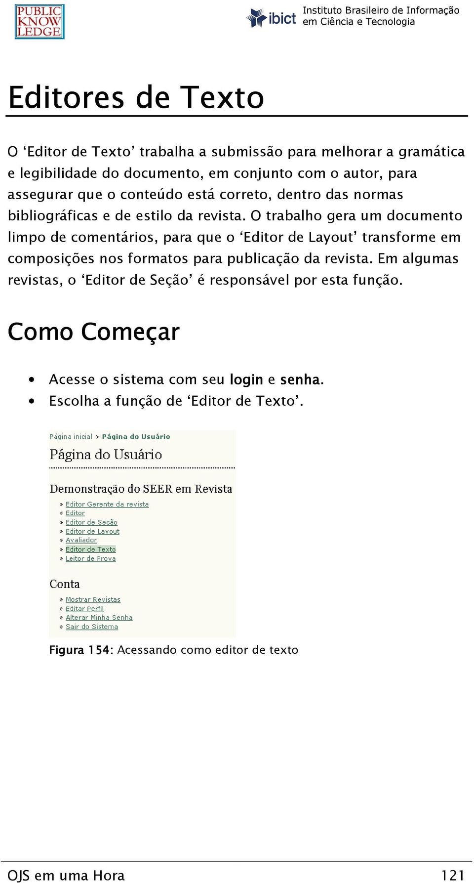 O trabalho gera um documento limpo de comentários, para que o Editor de Layout transforme em composições nos formatos para publicação da revista.