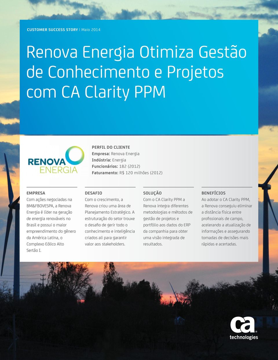 América Latina, o Complexo Eólico Alto Sertão I. DESAFIO Com o crescimento, a Renova criou uma área de Planejamento Estratégico.