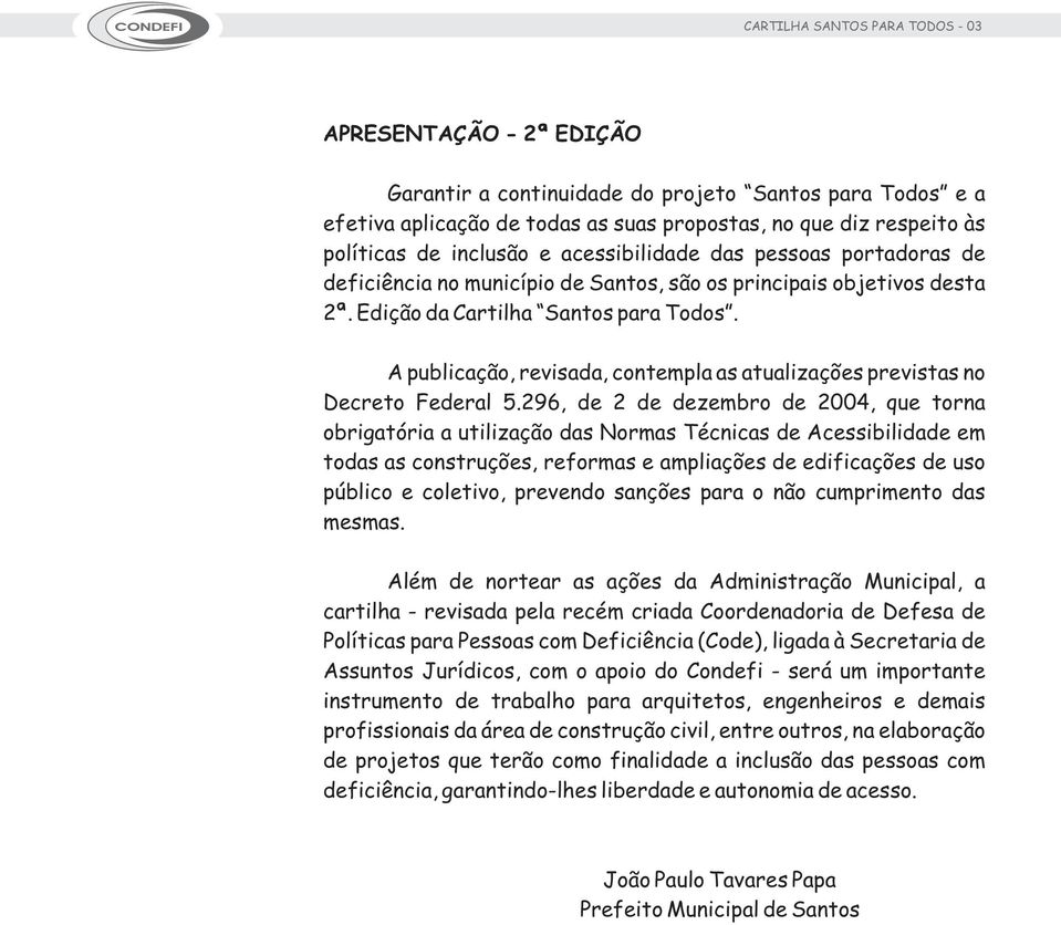 A publicação, revisada, contempla as atualizações previstas no Decreto Federal 5.