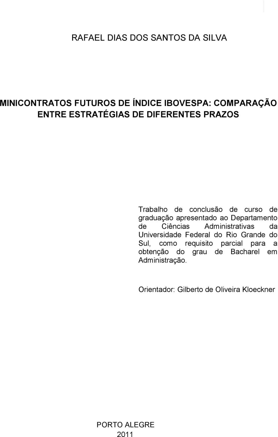 Departamento de Ciências Administrativas da Universidade Federal do Rio Grande do Sul, como requisito