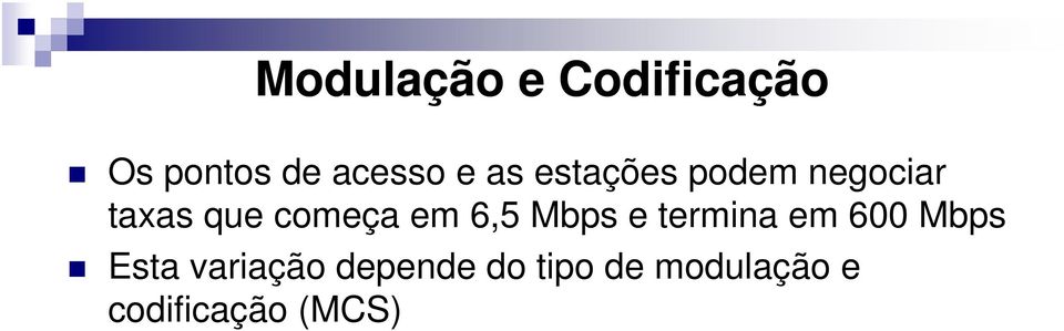 6,5 Mbps e termina em 600 Mbps Esta variação