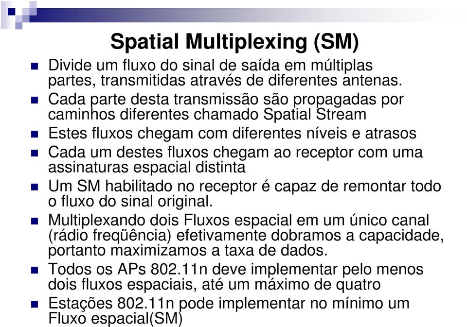 com uma assinaturas espacial distinta Um SM habilitado no receptor é capaz de remontar todo o fluxo do sinal original.