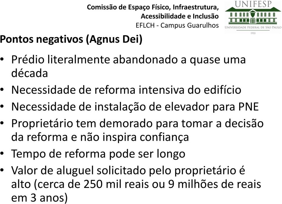 instalação de elevador para PNE Proprietário tem demorado para tomar a decisão da reforma e não inspira confiança Tempo