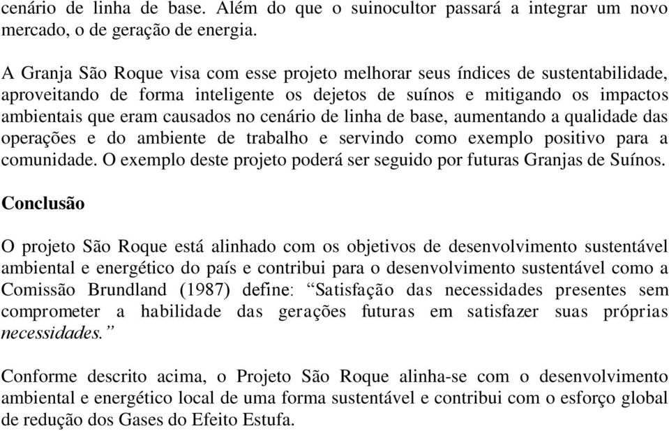 cenário de linha de base, aumentando a qualidade das operações e do ambiente de trabalho e servindo como exemplo positivo para a comunidade.