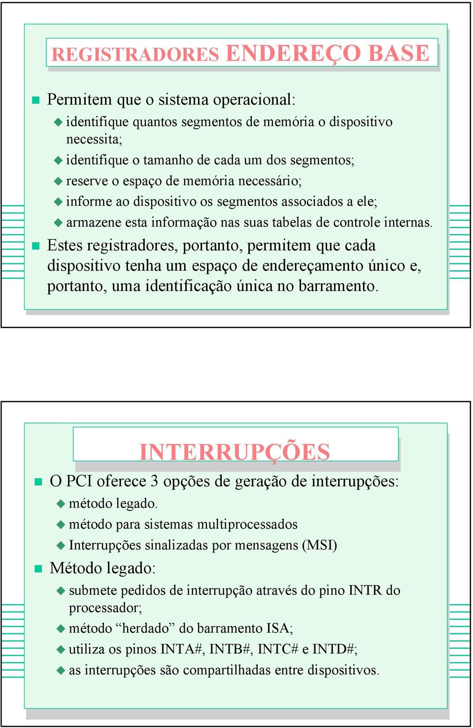 Estes registradores, portanto, permitem que cada dispositivo tenha um espaço de endereçamento único e, portanto, uma identificação única no barramento.