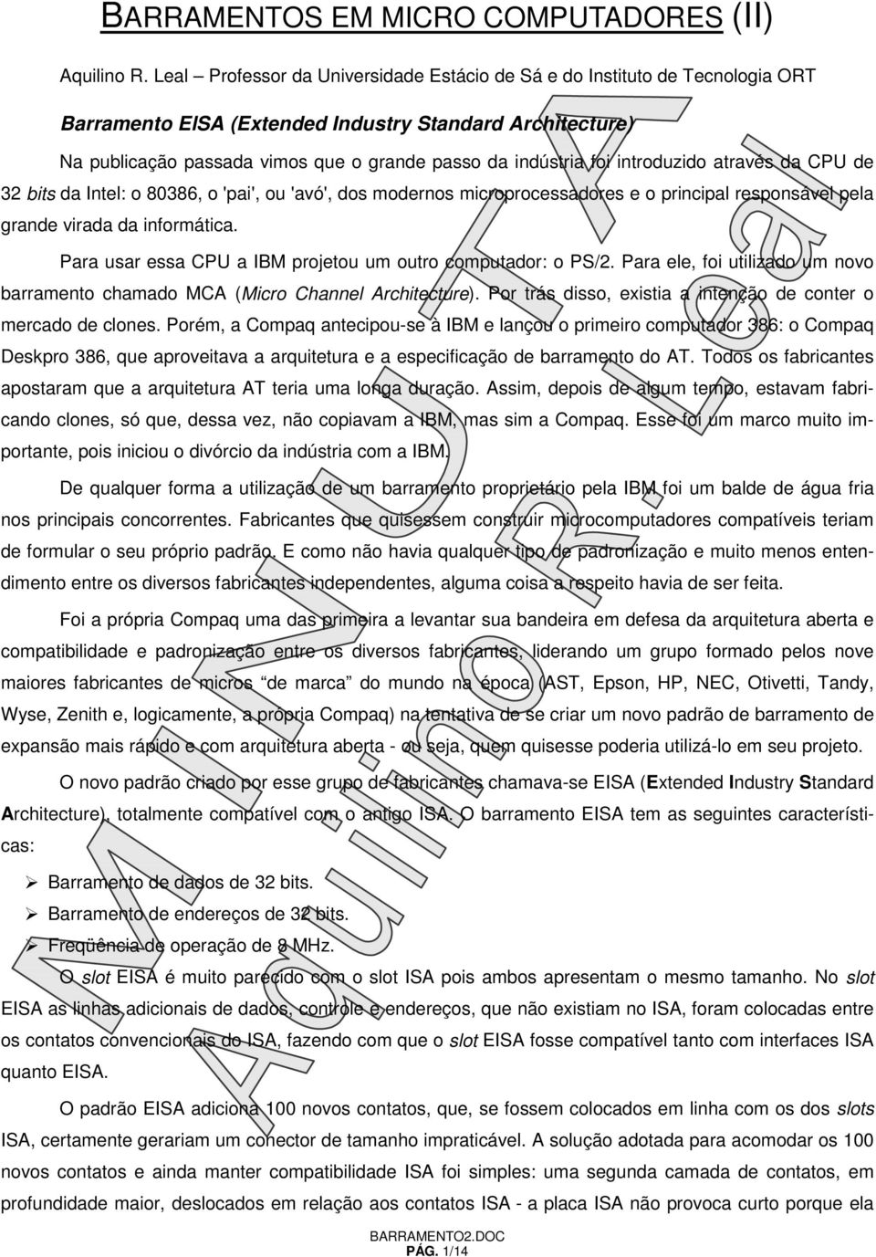 introduzido através da CPU de 32 bits da Intel: o 80386, o 'pai', ou 'avó', dos modernos microprocessadores e o principal responsável pela grande virada da informática.