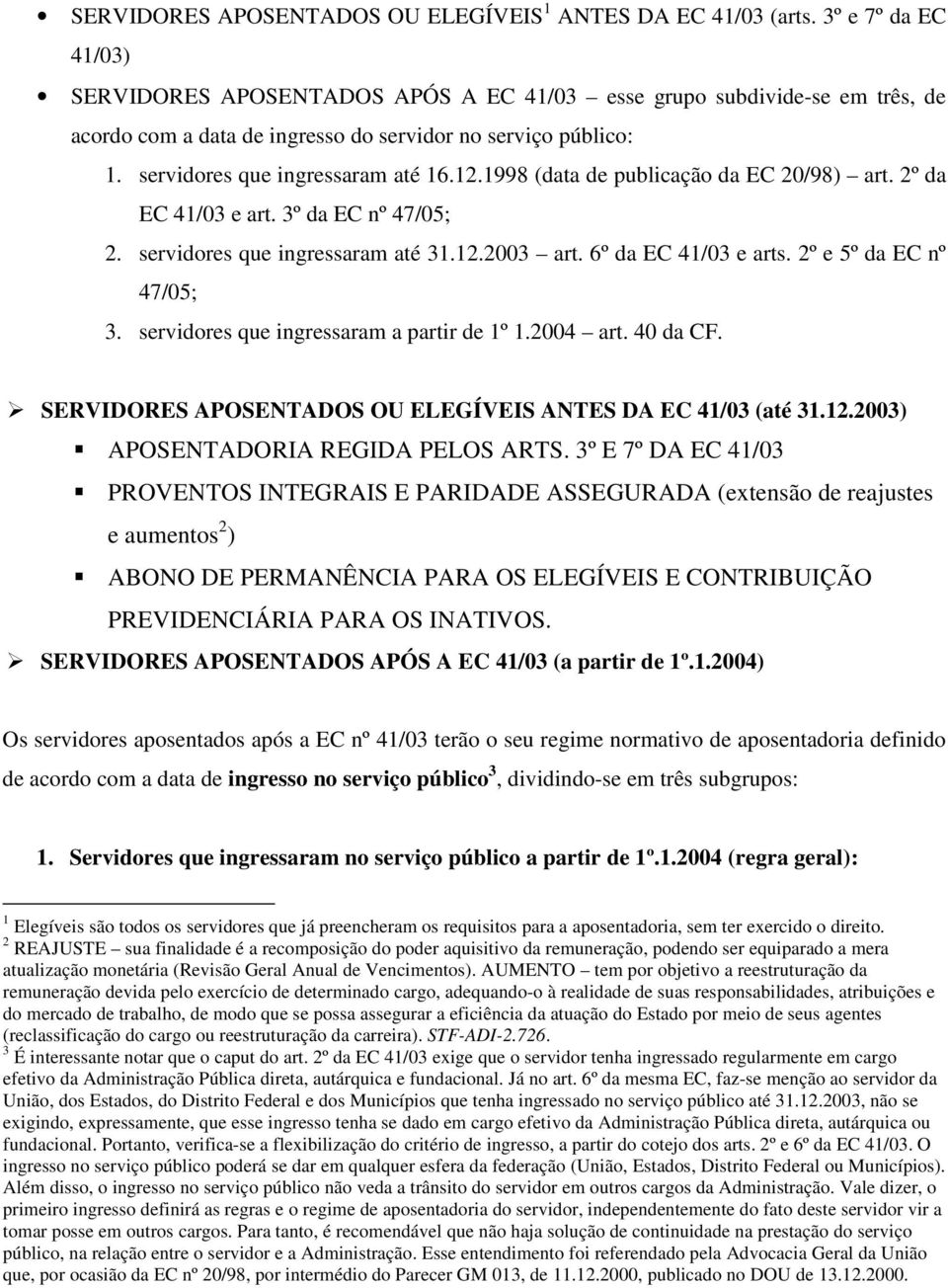 1998 (data de publicação da EC 20/98) art. 2º da EC 41/03 e art. 3º da EC nº 47/05; 2. servidores que ingressaram até 31.12.2003 art. 6º da EC 41/03 e arts. 2º e 5º da EC nº 47/05; 3.