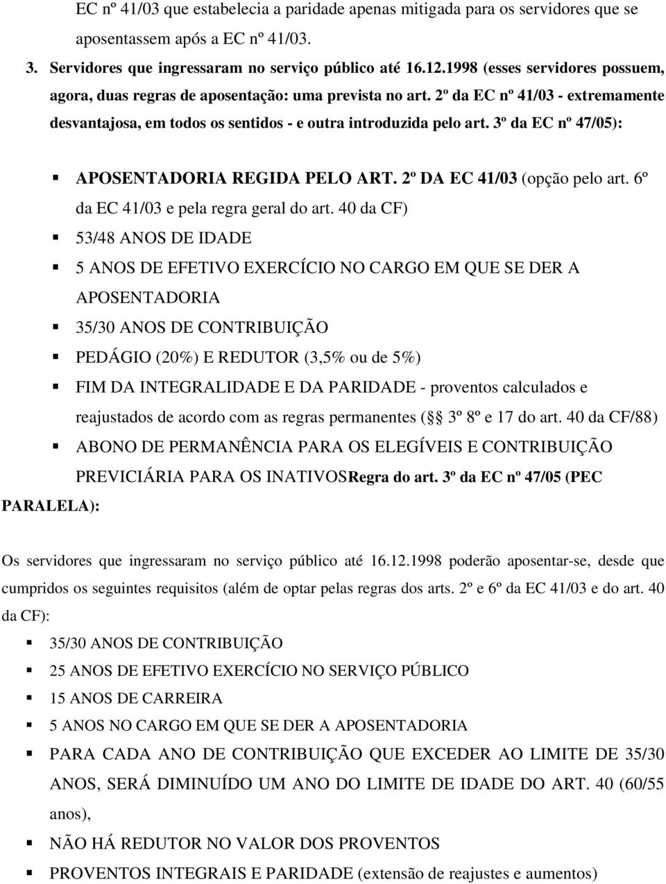 3º da EC nº 47/05): APOSENTADORIA REGIDA PELO ART. 2º DA EC 41/03 (opção pelo art. 6º da EC 41/03 e pela regra geral do art.