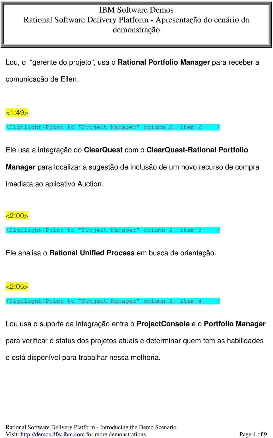 de compra imediata ao aplicativo Auction. <2:00> <Highlight/Point to Project Manager column 2, item 3 > Ele analisa o Rational Unified Process em busca de orientação.