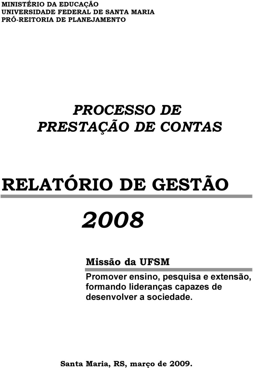 2008 Missão da UFSM Promover ensino, pesquisa e extensão, formando