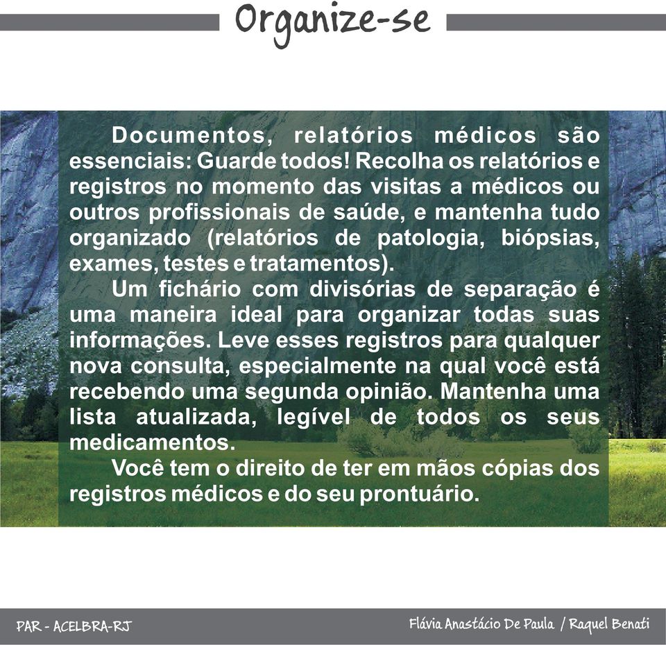 biópsias, exames, testes e tratamentos). Um fichário com divisórias de separação é uma maneira ideal para organizar todas suas informações.