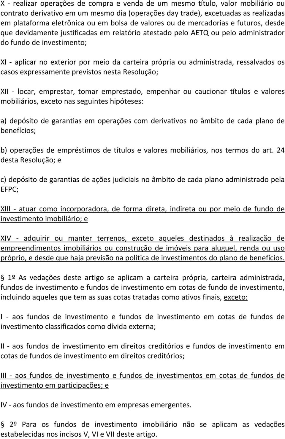 própria ou administrada, ressalvados os casos expressamente previstos nesta Resolução; XII locar, emprestar, tomar emprestado, empenhar ou caucionar títulos e valores mobiliários, exceto nas