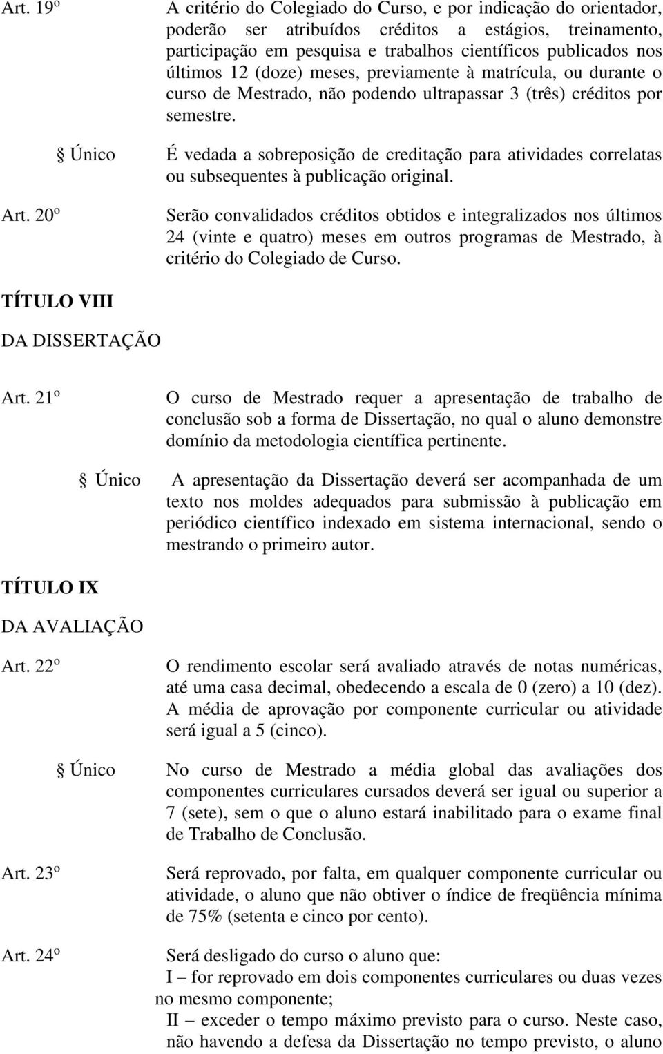 Único É vedada a sobreposição de creditação para atividades correlatas ou subsequentes à publicação original. Art.