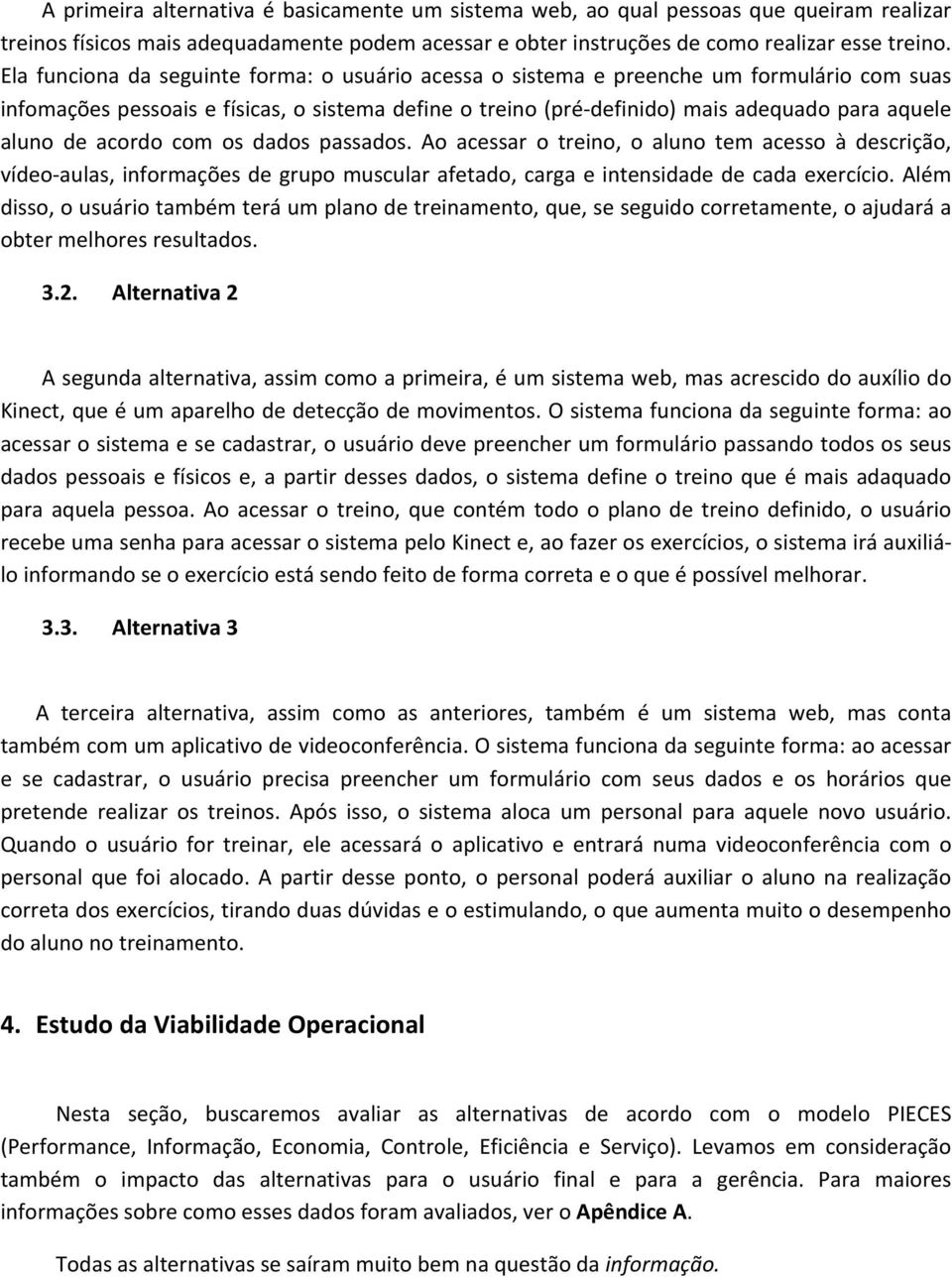 de acordo com os dados passados. Ao acessar o treino, o aluno tem acesso à descrição, vídeo- aulas, informações de grupo muscular afetado, carga e intensidade de cada exercício.