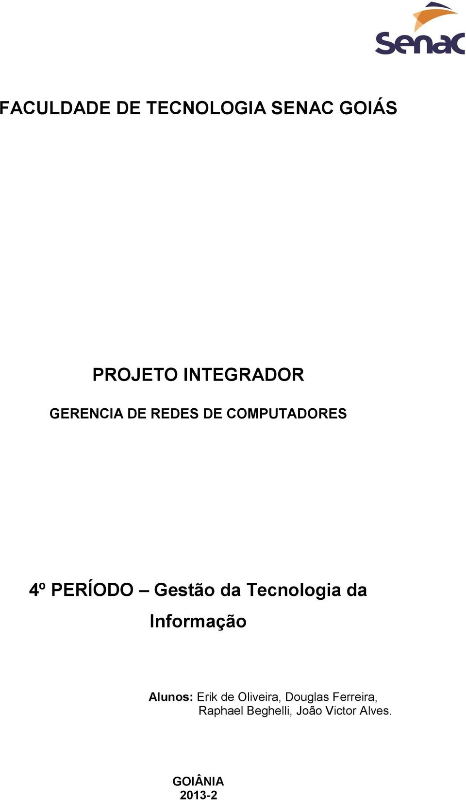 PERÍODO Gestão da Tecnologia da Informação Alunos: